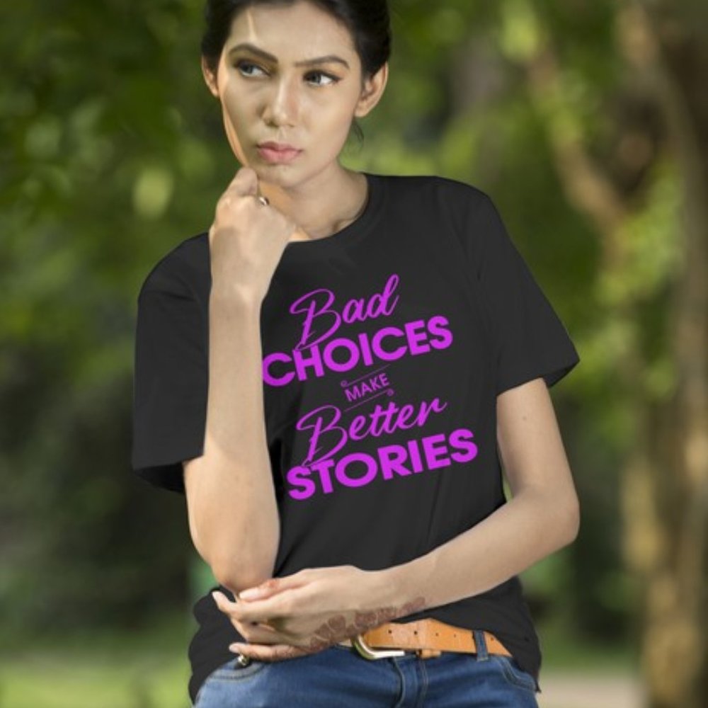 Bad Choices Make Better Stories T-Shirt